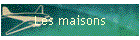 Les maisons